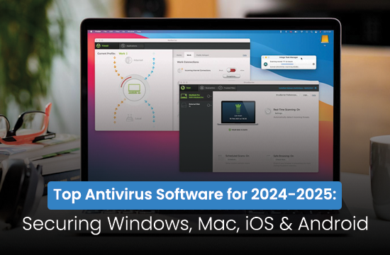 Top Antivirus Software for 2024-2025: Securing Windows, Mac, iOS & Android